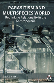 Parasitism and Multispecies World (Rethinking Relationality in the Anthropocene) by Jayjit Sarkar, 9781801361323