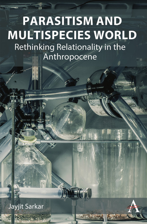 Parasitism and Multispecies World (Rethinking Relationality in the Anthropocene) by Jayjit Sarkar, 9781801361323