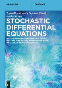 Stochastic Differential Equations (Inclusion of Impulses, Multiple Delay, Neutral Functional, Sweeping Process, Measure of Non-Compactness) by Tayeb Blouhi, Amin Benaissa Cherif, Khaled Zennir, 9783112251881