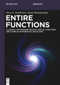 Entire Functions (Classical and Modern Results, Special Functions and Complex Differential Equations) by Gary G. Gundersen, Janne Heittokangas, 9783112249123