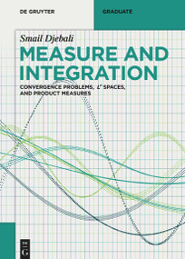 Measure and Integration (Convergence Problems, Lᵖ spaces, and Product Measures) by Smail Djebali, 9783112251300