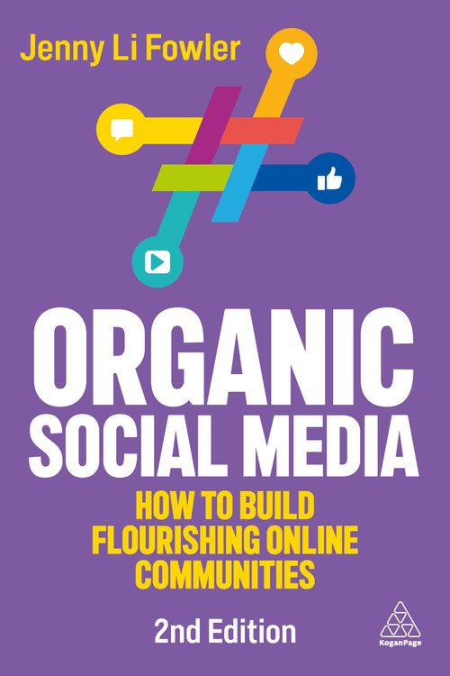 Organic Social Media (How to Build Flourishing Online Communities) by Jenny Li Fowler, 9781398630888