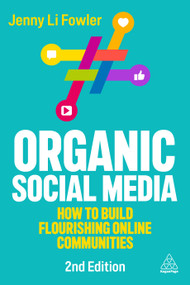 Organic Social Media (How to Build Flourishing Online Communities) by Jenny Li Fowler, 9781398630888