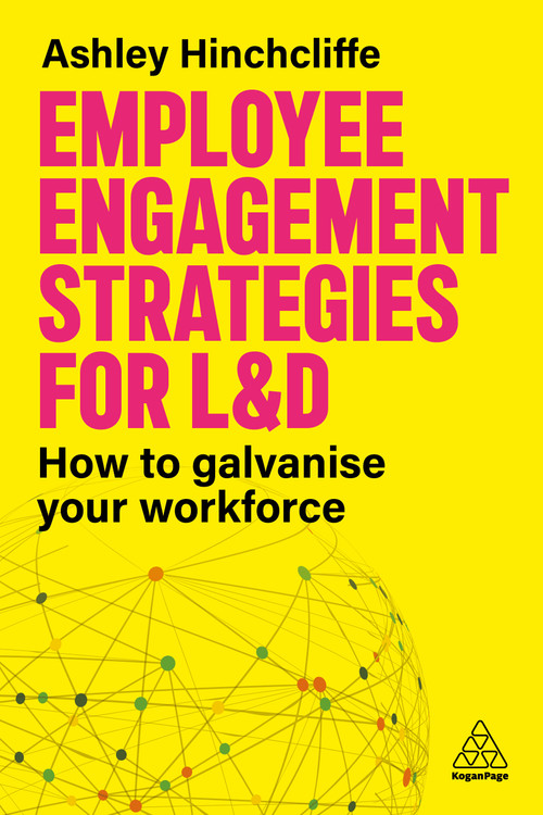 Employee Engagement Strategies for L&D (How to Galvanise Your Workforce) by Ashley Hinchcliffe, 9781398630826