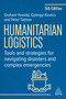 Humanitarian Logistics (Tools and Strategies for Navigating Disasters and Complex Emergencies) by Graham Heaslip, Peter Tatham, Gyöngyi Kovács, 9781398630277