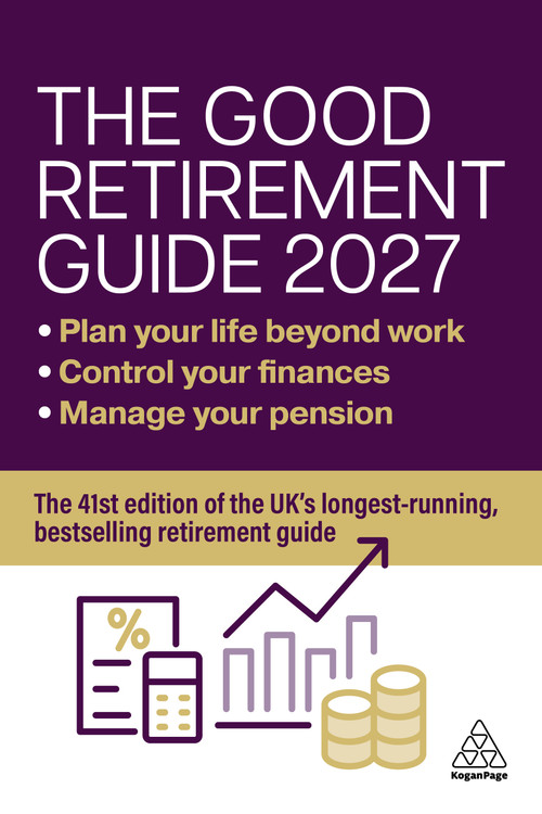 The Good Retirement Guide 2027 (Manage your pension, control your finances, plan your life beyond work) by Jonquil Lowe, 9781398630581