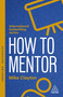 How to Mentor (Build Relationships that Challenge and Guide) by Mike Clayton, 9781398630529