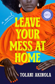 Leave Your Mess at Home (A Novel) by Tolani Akinola, 9780593834190
