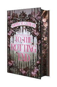 To the Rotting End: Deluxe Limited Edition by Sophia St. Germain, 9781496764768