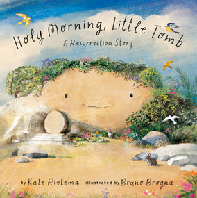 Holy Morning, Little Tomb (A Resurrection Story) by Kate Rietema, Bruno Brogna, 9798893480481