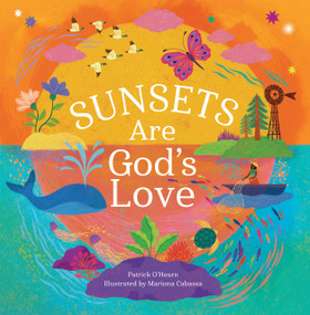 Sunsets Are God's Love (A Faith-Filled Journey of Beauty and Wonder around the World) by Patrick O'Hearn, Mariona Cabassa, 9798893480610
