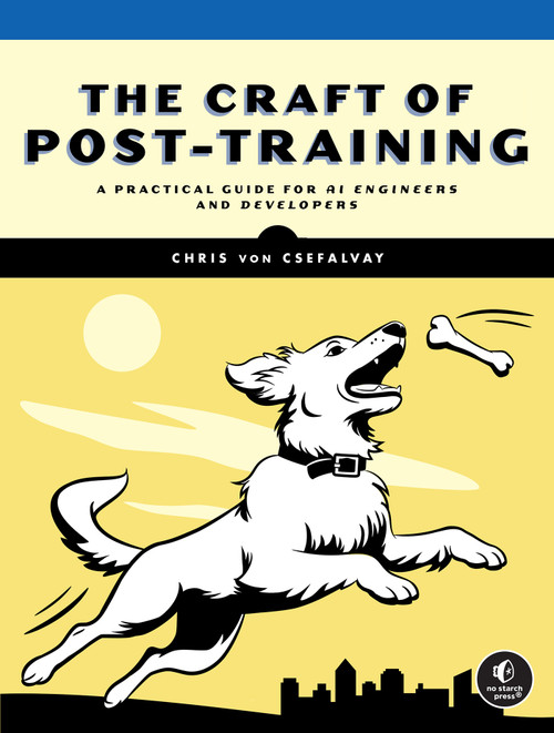 The Craft of Post-Training (A Practical Guide for AI Engineers and Developers) by Chris Von Csefalvay, 9781718505209