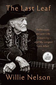 The Last Leaf (Reflections on Late-Life Creativity--and My Longest Love Affair) by Willie Nelson, 9798217414192