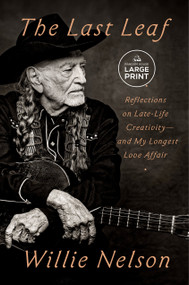 The Last Leaf (Reflections on Late-Life Creativity--and My Longest Love Affair) by Willie Nelson, 9798217414192