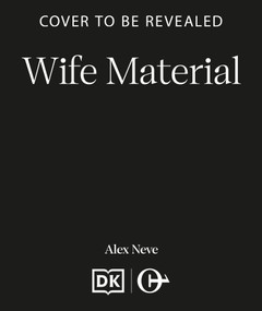 Wife Material (A spicy, funny and sex-positive romcom that will make you laugh and swoon) by Alex Neve, 9798217271252