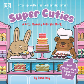 Super Cuties A Cozy Bakery Coloring Book (With Tear-Out Pages to Share) by Rosie Bay, 9798217495924