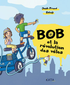 Bob et la révolution des vélos (French Edition) by Josh Freed, Satoji, 9782925077558