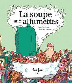 La soupe aux allumettes (French Edition) by Patrice Michaud, Guillaume Perreault, 9782924984550