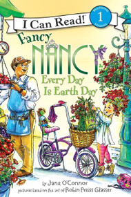 Fancy Nancy: Every Day Is Earth Day (A Springtime Book For Kids) by Jane O'Connor, Robin Preiss Glasser, 9780061873270