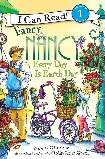 Fancy Nancy: Every Day Is Earth Day (A Springtime Book For Kids) by Jane O'Connor, Robin Preiss Glasser, 9780061873270