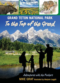 Grand Teton National Park: To the Top of the Grand by Mike Graf, 9780762782741