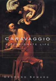 Caravaggio (A Passionate Life) by Desmond Seward, 9780688150327