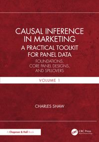 Causal Inference in Marketing: A Practical Toolkit for Panel Data (Foundations, Core Panel Designs, and Spillovers, Volume 1) by Charles Shaw, 9781041386261