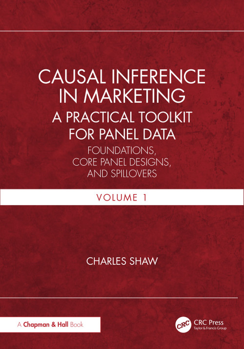 Causal Inference in Marketing: A Practical Toolkit for Panel Data (Foundations, Core Panel Designs, and Spillovers, Volume 1) by Charles Shaw, 9781041386261