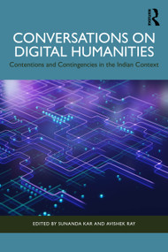 Conversations on Digital Humanities (Contentions and Contingencies in the Indian Context) by Sunanda Kar, Avishek Ray, 9781041384724