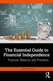 The Essential Guide to Financial Independence (Purpose, Balance, and Freedom) by László Bencsics, 9781041307372