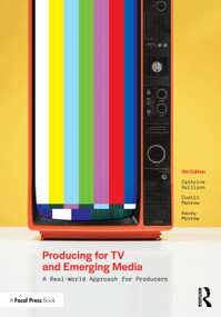 Producing for TV and Emerging Media (A Real-World Approach for Producers) by Cathrine Kellison, Dustin Morrow, Kacey Morrow, 9781041139331