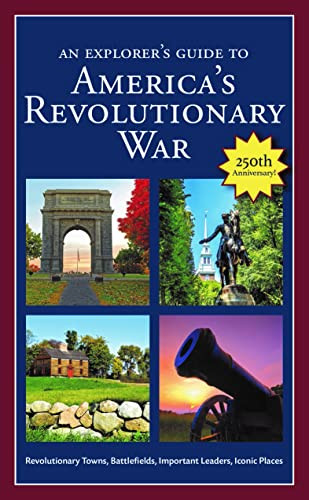 An  Explorer's Guide to America's Revolutionary War (Revolutionary Towns, Battlefields, Important Leaders, Iconic Places) by Robert M Dunkerly, 9798218005719