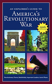 An  Explorer's Guide to America's Revolutionary War (Revolutionary Towns, Battlefields, Important Leaders, Iconic Places) by Robert M Dunkerly, 9798218005719