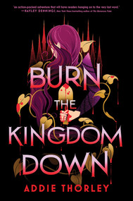 Burn the Kingdom Down by Addie Thorley, 9781464217845