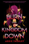 Burn the Kingdom Down by Addie Thorley, 9781464217845