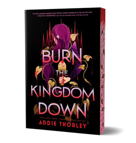 Burn the Kingdom Down (Deluxe Edition) by Addie Thorley, 9781464217845