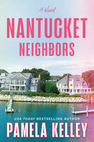 Nantucket Neighbors (A Novel) by Pamela Kelley, 9781464251566