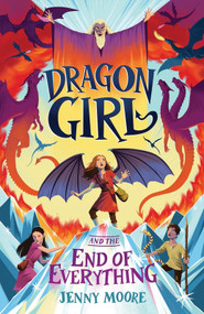 Dragon Girl and the End of Everything by Jenny Moore, 9781464254130