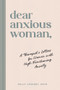 Dear Anxious Woman (A Therapist's Letters for Women with High-Functioning Anxiety) by Kelly Vincent, 9781464273117