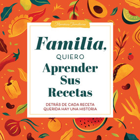 Familia, Quiero Aprender Sus Recetas (Detrás de Cada Receta Querida Hay una Historia) by Jeffrey Mason, 9781464274732