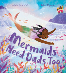 Mermaids Need Dads Too by Lanisha Butterfield, Raissa Figueroa, 9781464282386