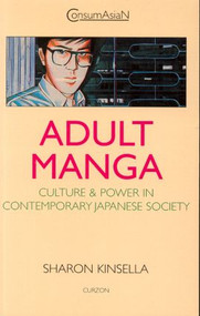 Adult Manga (Culture and Power in Contemporary Japanese Society) by Sharon Kinsella, 9780700710041