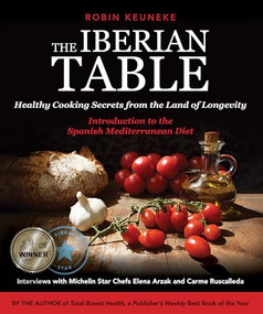The Iberian Table (Healthy Cooking Secrets from the Land of Longevity-Introduction to the Spanish Mediterranean Diet) by Robin Keuneke, 9780692982198
