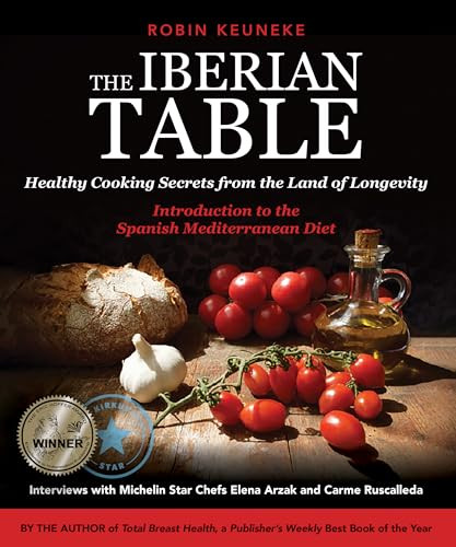 The Iberian Table (Healthy Cooking Secrets from the Land of Longevity-Introduction to the Spanish Mediterranean Diet) by Robin Keuneke, 9780692982198