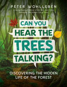 Can You Hear The Trees Talking? (Discovering the Hidden Life of the Forest) by Peter Wohlleben, 9781778404849