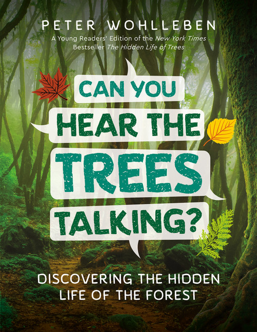 Can You Hear The Trees Talking? (Discovering the Hidden Life of the Forest) by Peter Wohlleben, 9781778404849