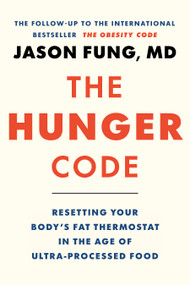The Hunger Code (Resetting Your Body's Fat Thermostat in the Age of Ultra-Processed Food) by Dr. Jason Fung, 9781778404832