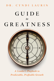 Guide to Greatness (A Leader's Playbook to Predictable, Profitable Growth) by Dr. Cyndi Laurin, 9798895740569