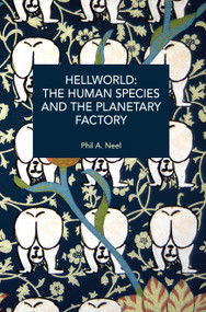 Hellworld: The Human Species and the Planetary Factory by Phil A. Neel, 9798888908228