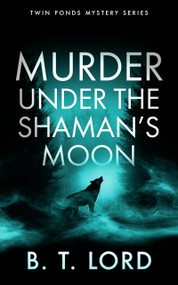 Murder Under the Shaman's Moon (A small town murder mystery with dark magic and supernatural suspicion) by B.T. Lord, 9781036733766
